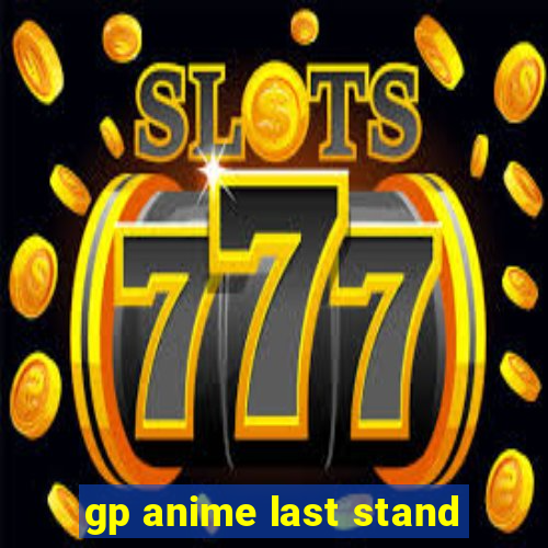 gp anime last stand